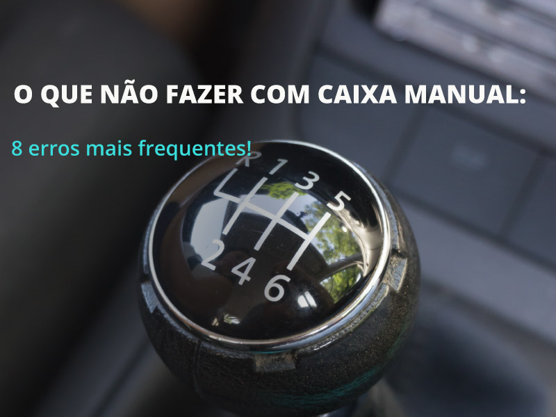 O que NÃO fazer na caixa manual: 8 erros mais frequentes